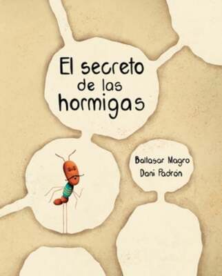 El Secreto de Las Hormigas (the Ants' Secret) by Baltasar Magro: New