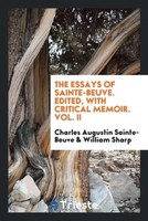 Charles Augustin Sainte-Beuve (U. A.) | The Essays Of Sainte-Beuve. Edited,...