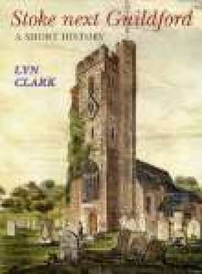 Stoke Next Guildford A Short History - Lyn Clark *FREE P&P*