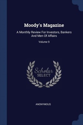 Anonymous - Moody's Magazine  A Monthly Review For Investors Bankers  - X555z