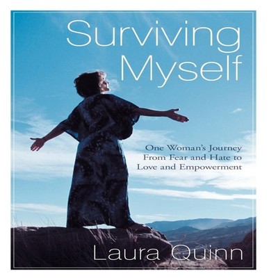 Surviving Myself One Woman's Journey from Fear and Hate to Love a