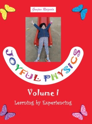 Joyful Physics Volume I: Learning By Experiencing