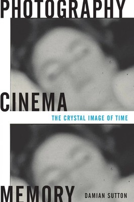 Photography, Cinema, Memory The Crystal Image of Time Damian Sutton Taschenbuch