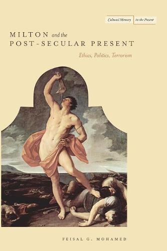 Milton and the Post–Secular Present – Ethics, Politics, Terrorism Mohamed