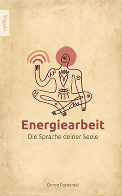 Energiearbeit: Die Sprache deiner Seele by Doron Posnanski Paperback Book
