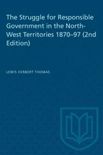 The Struggle for Responsible Government in the North-West Territories 1870-97 (2