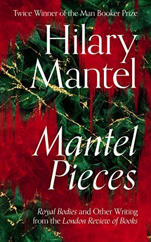 Mantel Pieces: The New Book from The Sunday Times Best Selling A