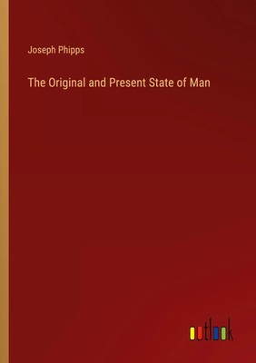 Joseph Phipps | The Original and Present State of Man | Taschenbuch | Englisch