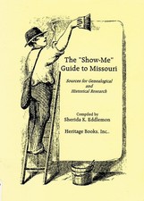 The Show-Me Guide to Missouri: Sources for Genealogical and Historical Research