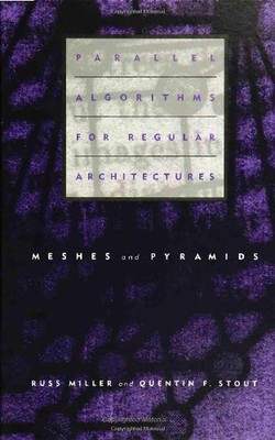 PARALLEL ALGORITHMS FOR REGULAR ARCHITECTURES: MESHES AND By Russ Miller Mint