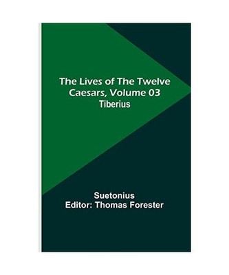 The Lives of the Twelve Caesars, Volume 03: Tiberius, Suetonius