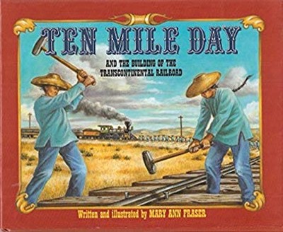 Ten Mile Day : The Building of the Transcontinental Railroad Mary