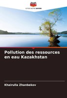 Khairulla Zhanbekov | Pollution Des Ressources En Eau Kazakhstan | Taschenbuch