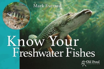 Know Your Freshwater Fishes by Mark Everard (English) Paperback Book