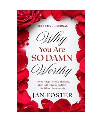 Self Love Journal: WHY YOU ARE SO DAMN WORTHY - How to Adopt Positive Thinking, 