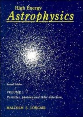 High Energy Astrophysics: Volume 1, Particles, Photons and their Detection