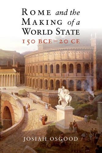 Rome and the Making of a World State, 150 BCE20 CE by Josiah... - 9781107029897
