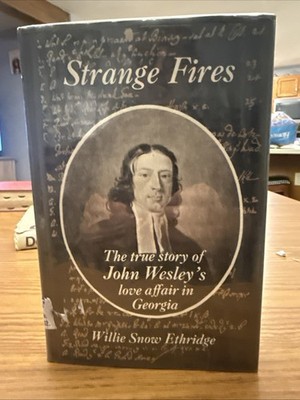 STRANGE FIRES;: THE TRUE STORY OF JOHN WESLEY'S LOVE By Willie Ethridge