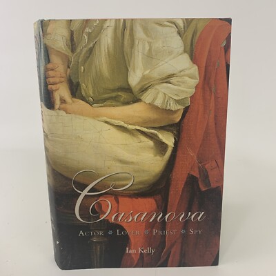 Casanova: Actor Lover Priest Spy 1st Edition By Ian Kelly