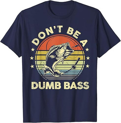 Fishing Shirt Dont Be Dumb Bass Fish Funny Dad Tees
