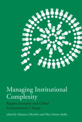 Managing Institutional Complexity: Regime Interplay and Global Environmental C..