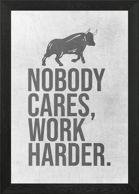 Nobody Cares Work Harder Gerahmtes Wandbild Poster Leinwanddruck Bild