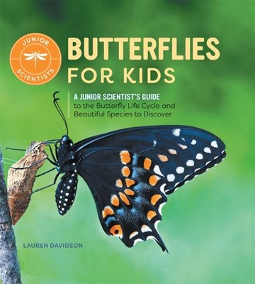 Butterflies for Kids : A Junior Scientist's Guide to the Butterfly Life Cycle...