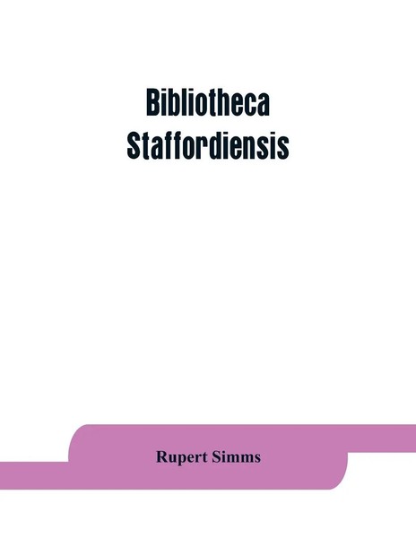Rupert Simms | Bibliotheca Staffordiensis; Or, A Bibliographical Account Of...-image