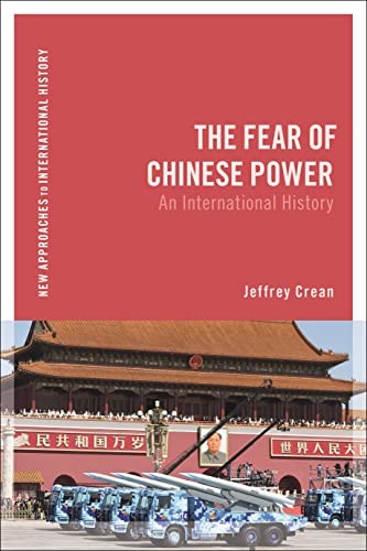 The Fear of Chinese Power: An International History (New... - Jeffrey Crean