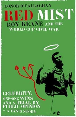 Red Mist: Roy Keane and the World C..., O'Callaghan, Co
