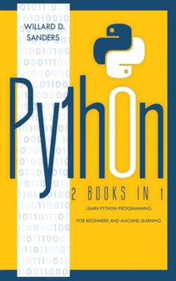 Python: 2 Books In 1: Learn Python Programming For Beginners And Machine Le...