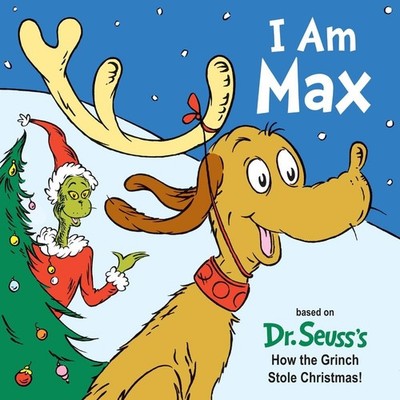 I Am Max: Based on Dr. Seuss's How the Grinch Stole Christmas! by Astrid Holm (E