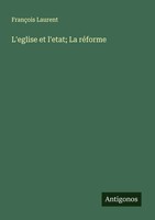 FrançOis Laurent | L'eglise Et L'etat; La RéForme | Taschenbuch | FranzöSisch