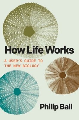 How Life Works : A User's Guide to the New Biology Hardcover Phil