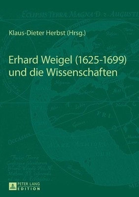 Erhard Weigel (1625-1699) und die Wissenschaften - 9783631626481
