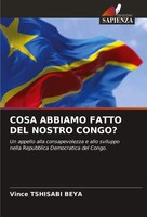 Vince Tshisabi Beya | Cosa Abbiamo Fatto Del Nostro Congo? | Taschenbuch (2024)
