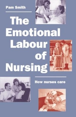 The Emotional Labour of Nursing : Its Impact on Interpersonal Rel