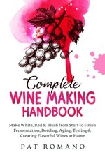 Complete Wine Making Handbook: Make White, Red & Blush from Start to Finish Ferm