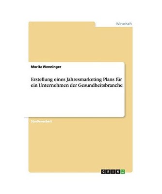 Erstellung eines Jahresmarketing Plans für ein Unternehmen der Gesundheitsbranc