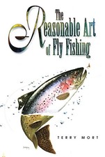 Reasonable Art of Fly Fishing - Terry Mort, Lyons Press, Paperback