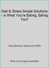 Diet & Stress Simple Solutions - is What You're Eating, Eating You?