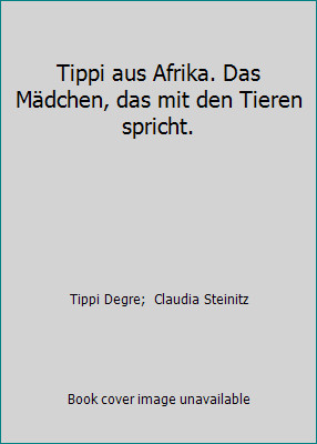 Tippi aus Afrika. Das Mädchen, das mit den Tieren spricht.