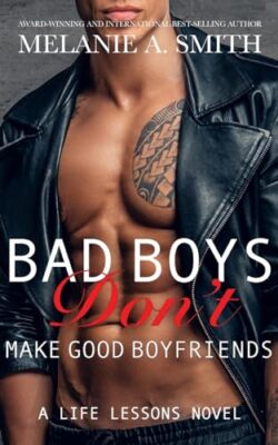 Bad Boys Don't Make Good Boyfriends: A Life Lessons Novel by Melanie a Smith ...