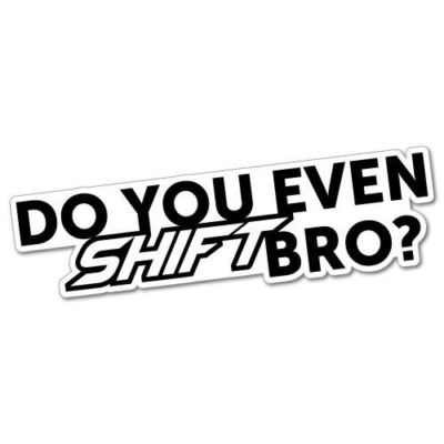 DO YOU EVEN SHIFT BRO Sticker | eBay