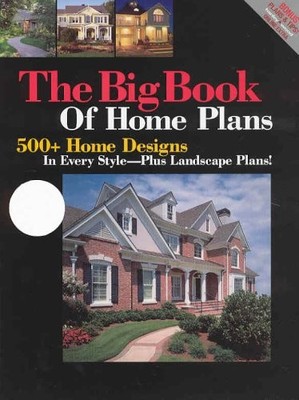 Big Book Of Home Plans: 500+ Home Designs In Every Style - Plus Landscape Pl...