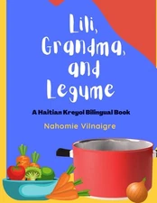 Lili, Grandma, and Legume: A Haitian Kreyol Bilingual Book (Lili Speaks Hait...