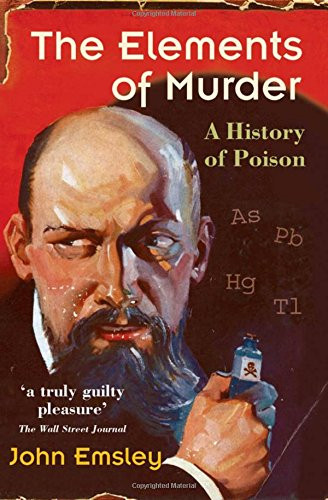 The Elements of Murder: A History of Poison - Emsley, John