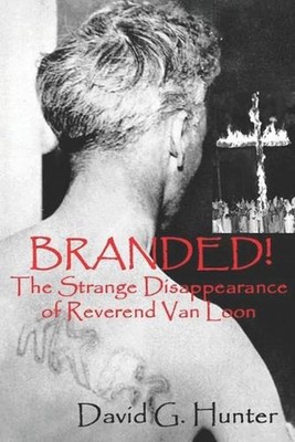Branded!: The Strange Disappearance of Reverend Van Loon by David G. Hunter (Eng