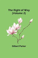 The Right Of Way (Volume 2) | Gilbert Parker | Taschenbuch | Englisch | 2023
