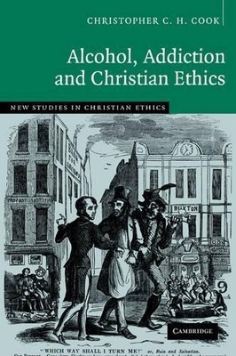 Alcohol, Addiction and Christian Ethics by Christopher C. H. ... - 9780521091343